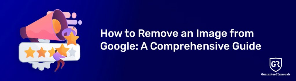 How to Remove an Image from Google: A Comprehensive Guide