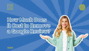 How Much Does It Cost to Remove a Google Review
