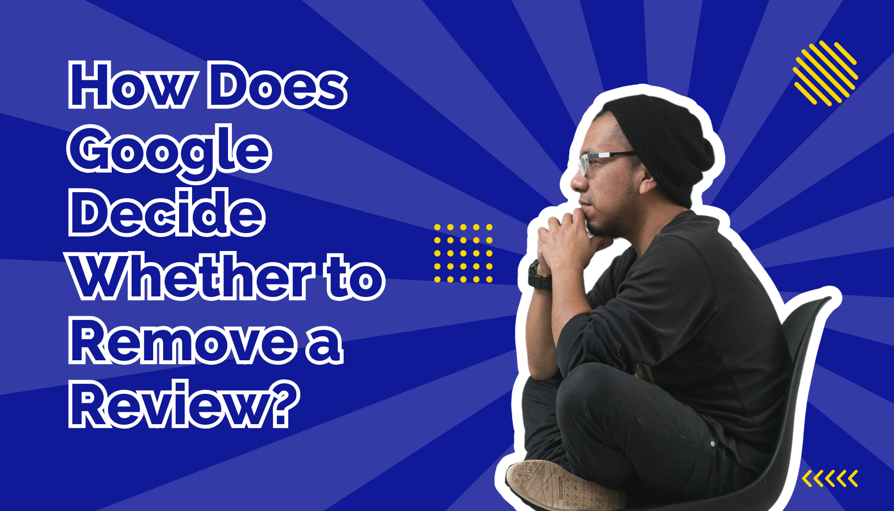 How Does Google Decide Whether to Remove a Review?