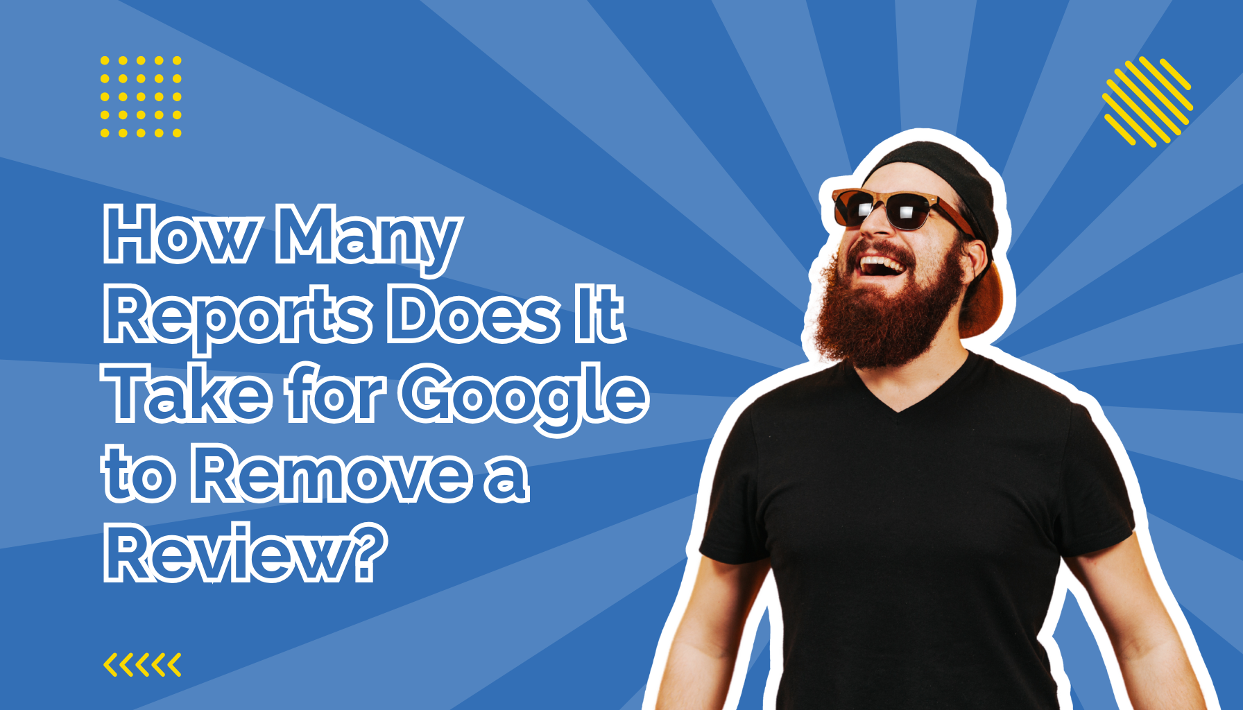 How Many Reports Does It Take for Google to Remove a Review beside a man with a beard wearing sun glasses