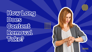 How Long Does Content Removal Take beside a woman checking her watch