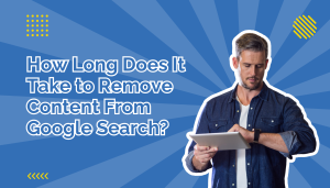 How Long Does It Take to Remove Content From Google Search beside a man checking his watch
