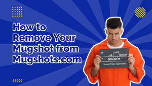 How to Remove Your Mugshot from Mugshots.com beside a man in an orange jumpsuit holding a mugshot card