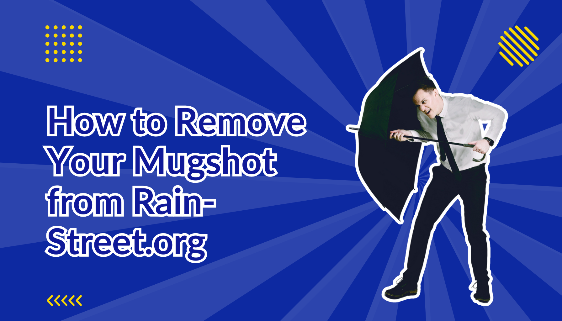 How to Remove Your Mugshot from Rain-Street.org beside a man holding an umbrella