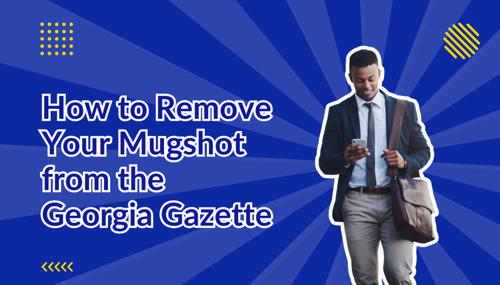 How to Remove Your Mugshot from the Georgia Gazette beside a man checking his phone
