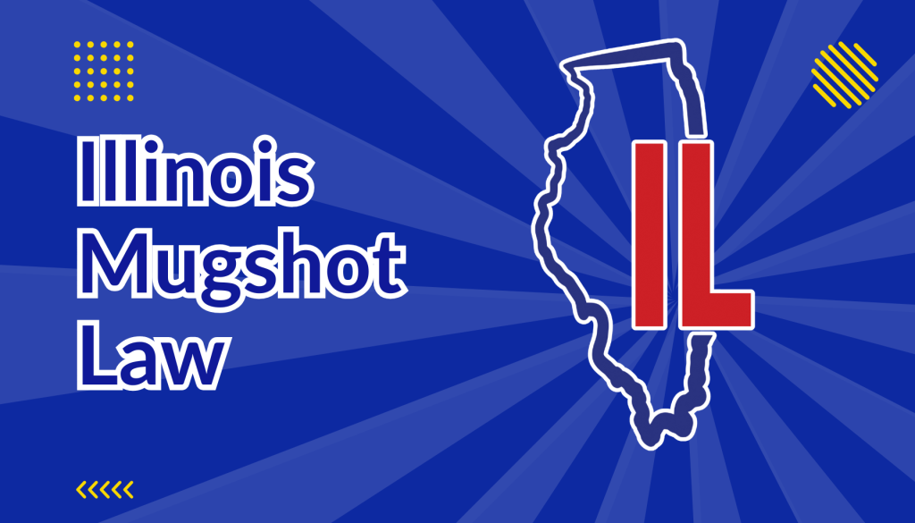 Illinois Mugshot Law beside shape of Illinois state map