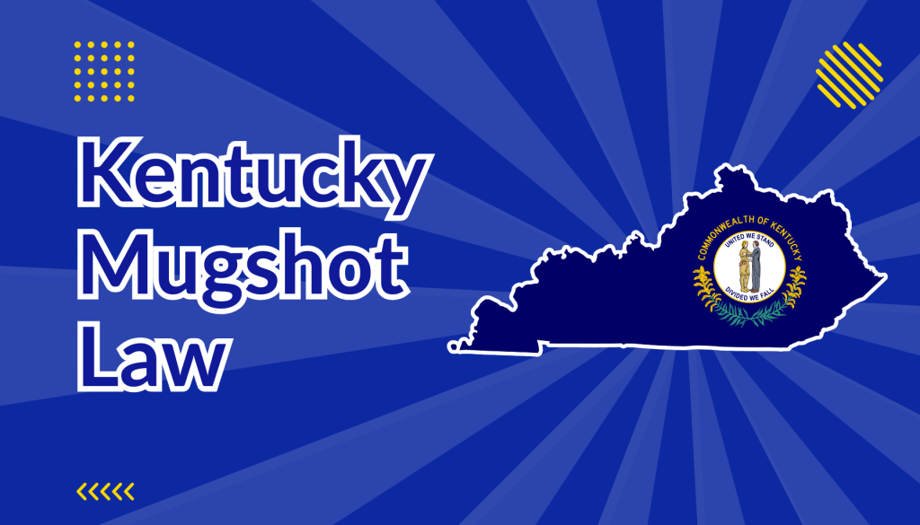 Kentucky Mugshot Law beside outline of state of kentucky on a map overlayed with kentucky state flag