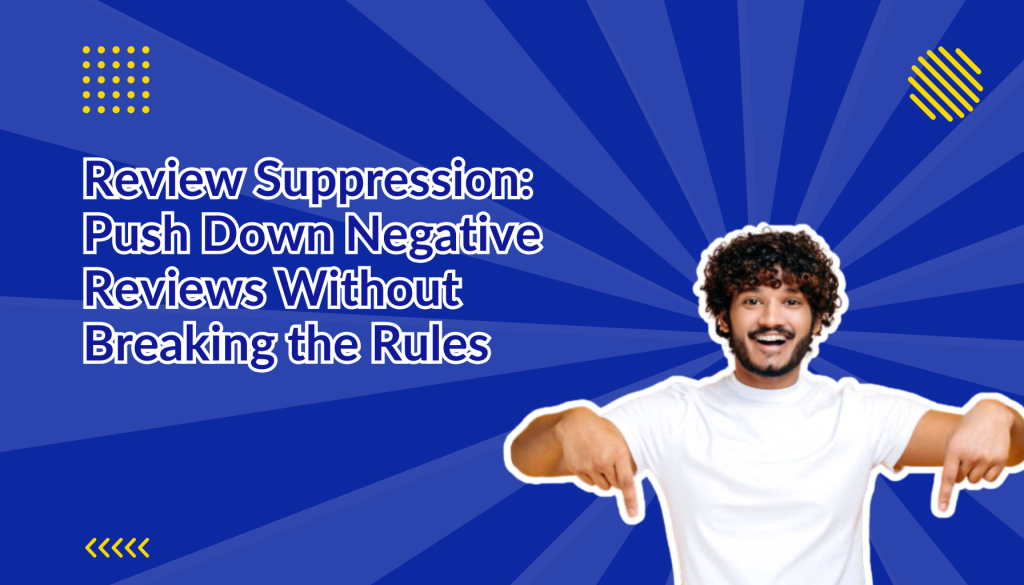 Review Suppression Push Down Negative Reviews Without Breaking the Rules beside a man pointing down