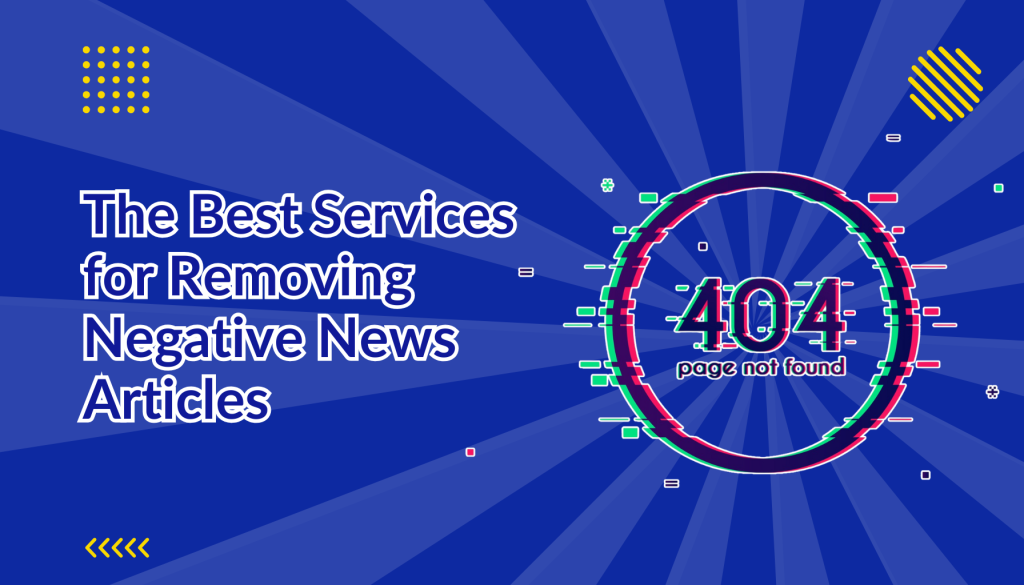 The Best Services for Removing Negative News Articles beside a 404 error image