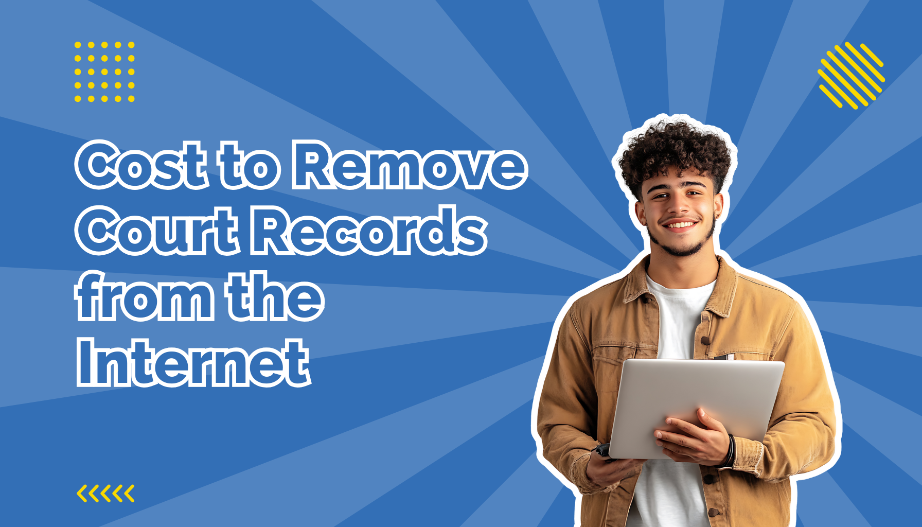 Cost to remove court records from the internet beside a man holding a tablet or notepad
