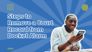 Steps to remove court records from docket alarm beside a man looking at his phone with an excited expression