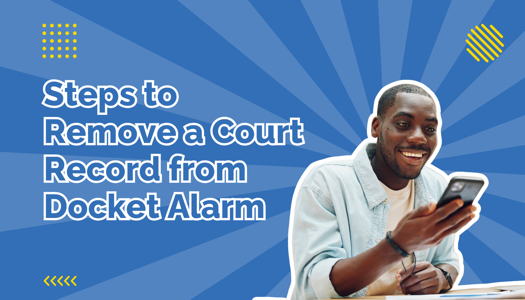 Steps to remove court records from docket alarm beside a man looking at his phone with an excited expression