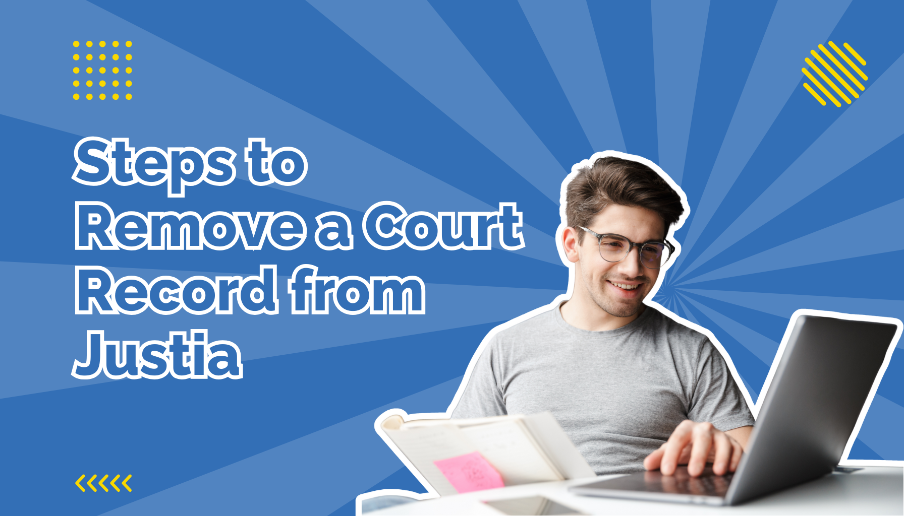 steps to remove a court record from justia beside a man on his laptop