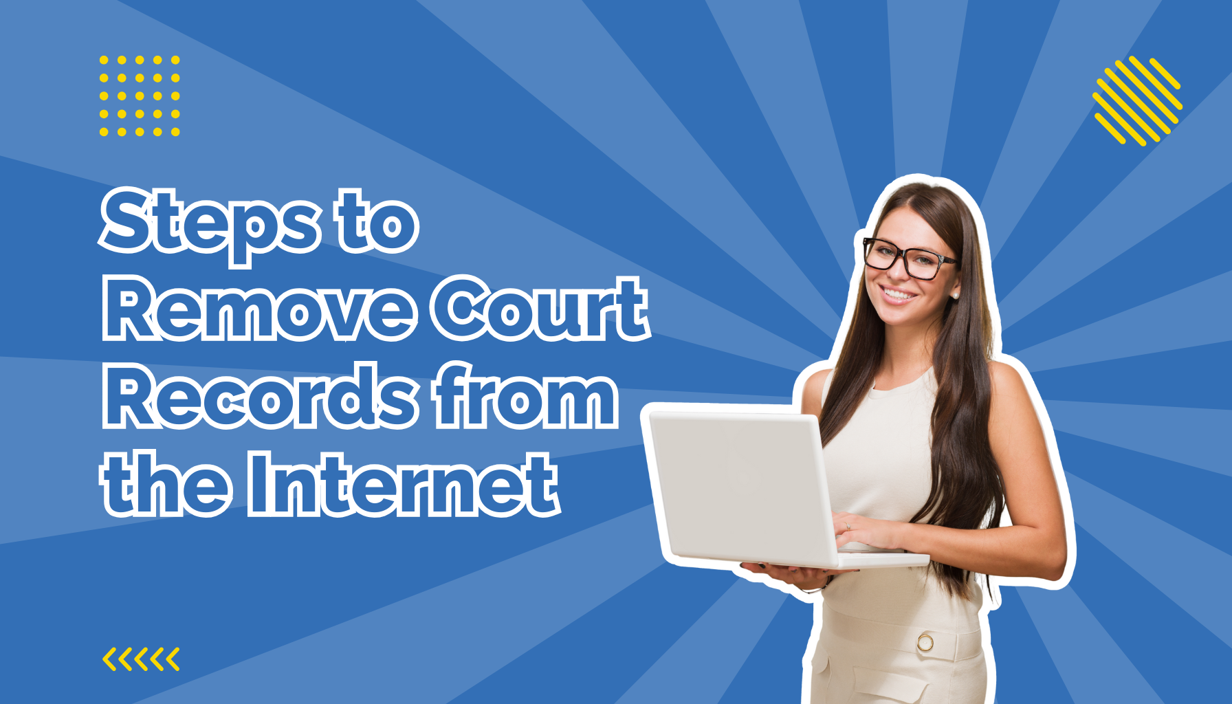 Steps to Remove Court Records from the Internet beside a woman holding a laptop