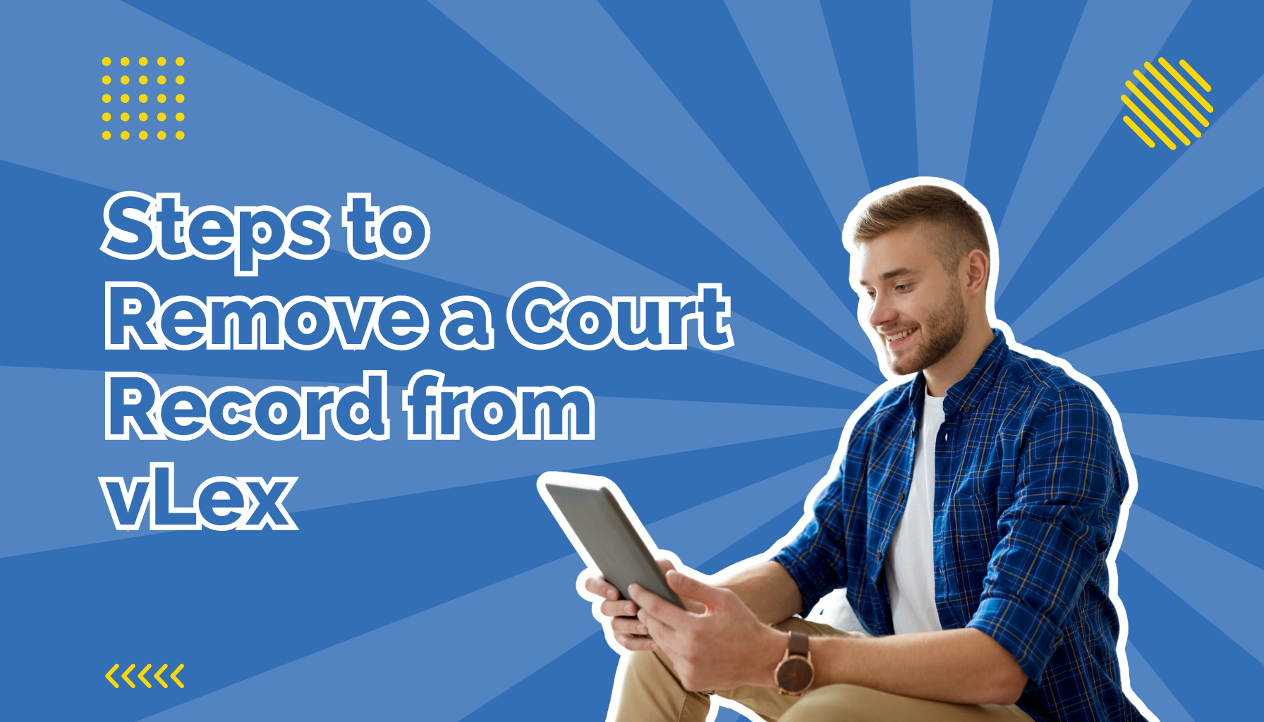 Steps to remove a court record from vlex beside a man looking at a tablet