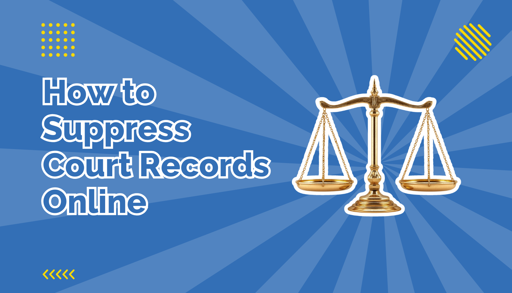 How to Suppress Court Records Online beside the scales of justice