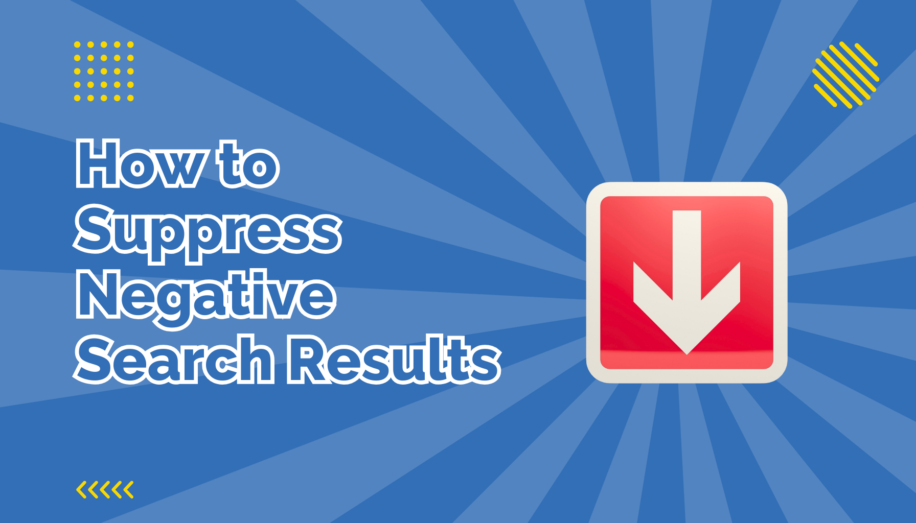 How to Suppress Negative Search Results Title Image beside a down arrow representing pushing down search results and suppression
