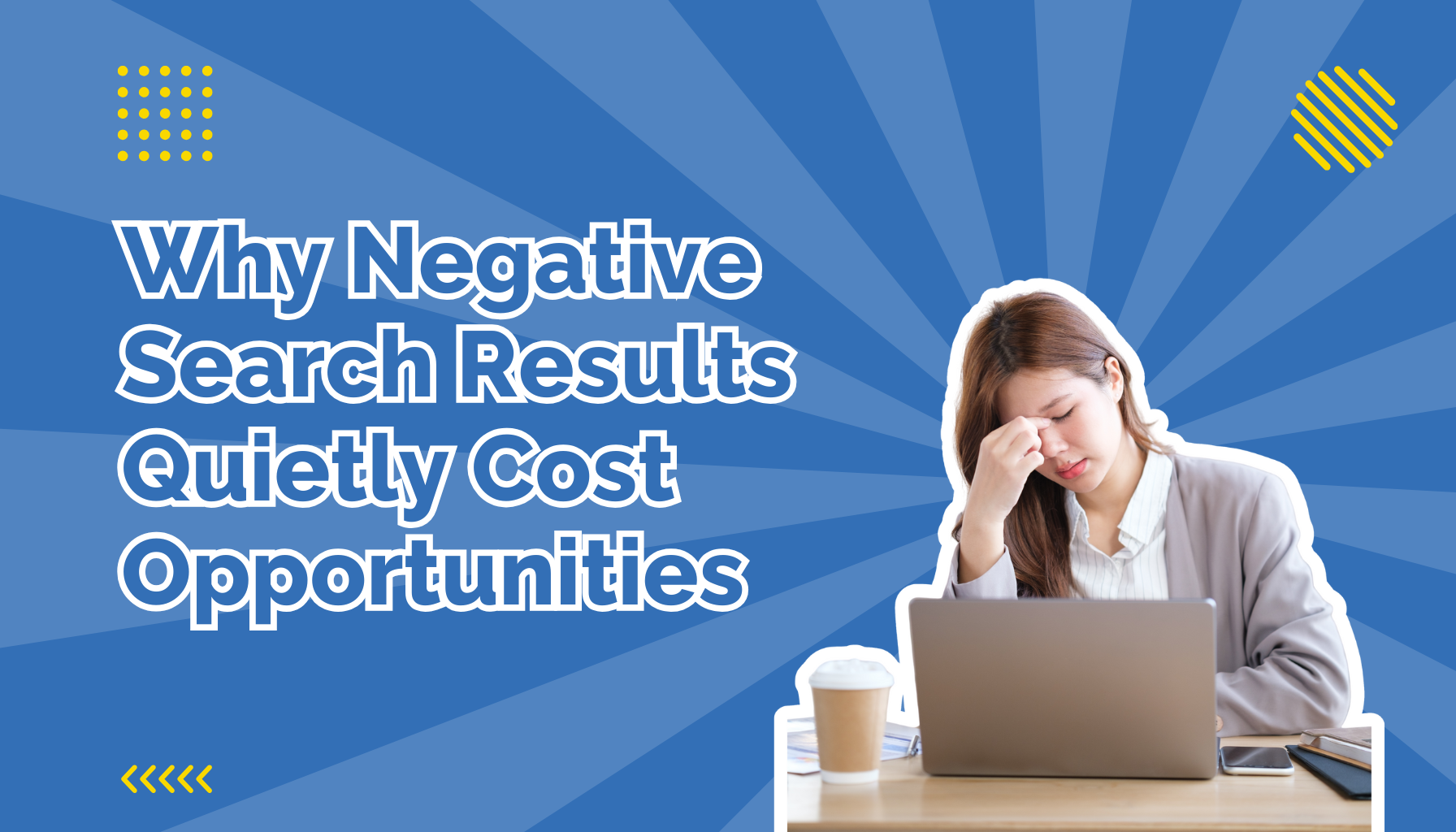Why Negative Search Results Quietly Cost Opportunities beside a woman frustrated in front of her laptop