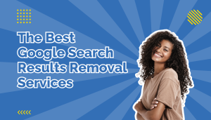 The Best Google Search Results Removal Services and What Sets Them Apart beside a woman smiling