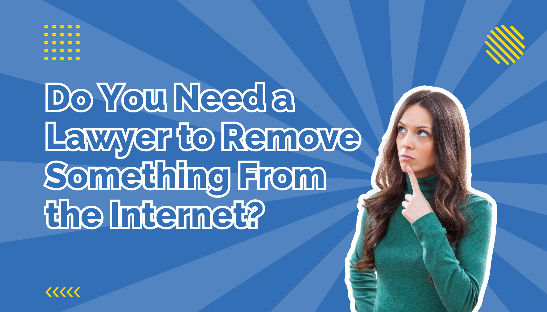 Do You Need a Lawyer to Remove Something From the Internet beside a woman looking puzzled