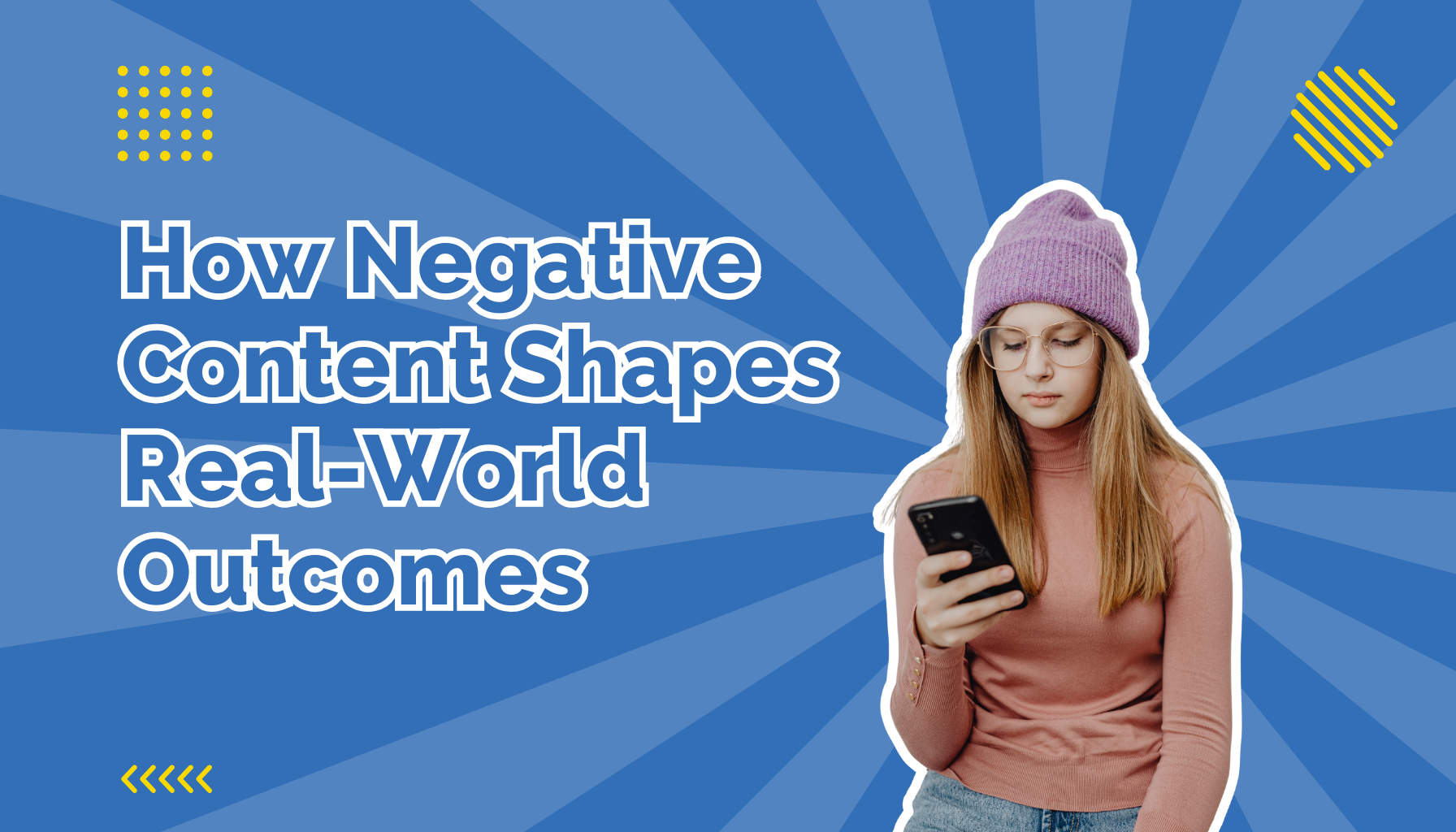 How Negative Content Shapes Real World Outcomes Title Image beside a woman looking at her phone