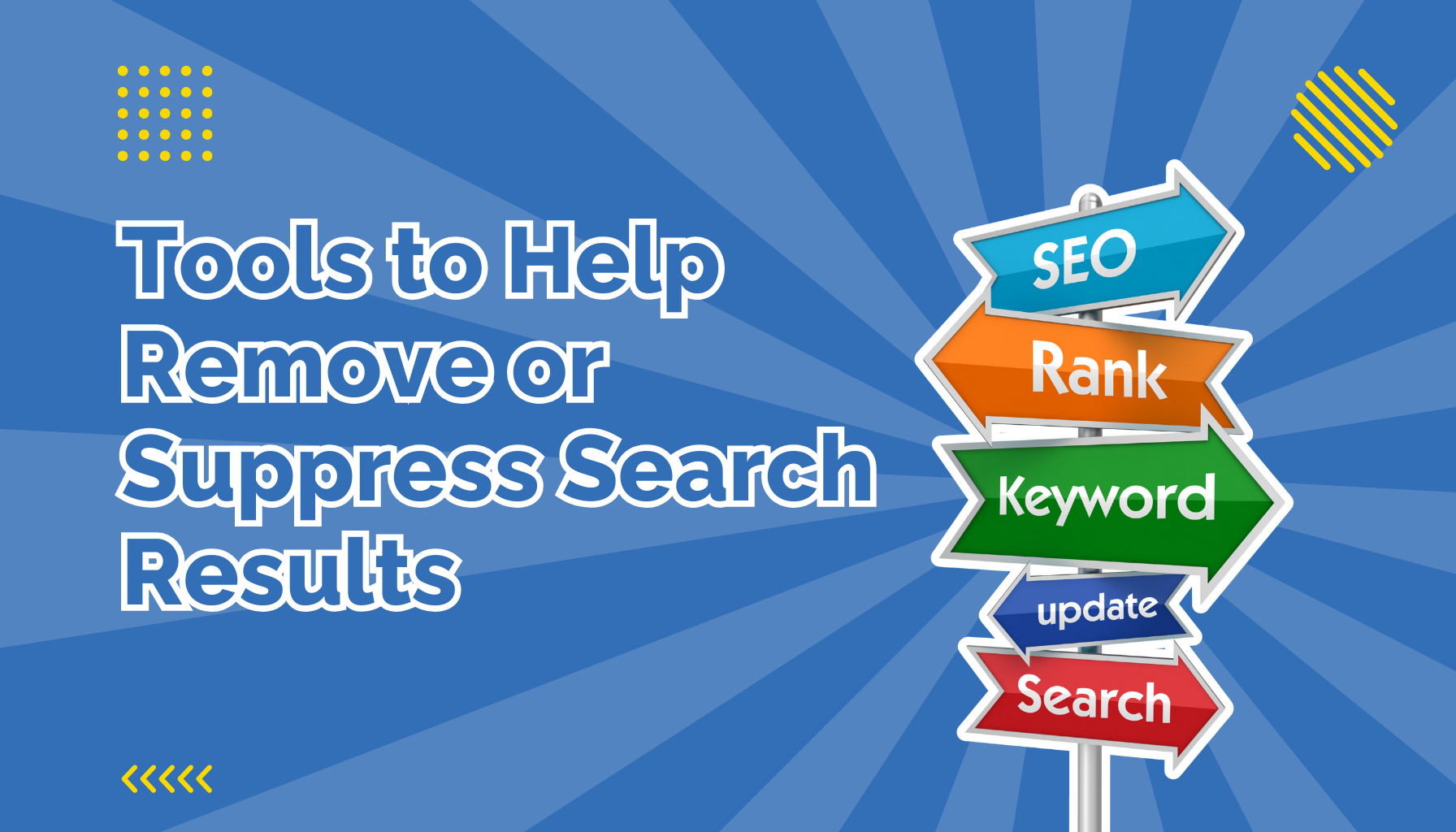 Tools to Help Deal With, Remove, or Suppress Negative Search Results beside signs pointing in different directions with search engine marketing tags